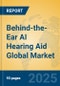 Behind-the-Ear AI Hearing Aid Global Market Insights 2025, Analysis and Forecast to 2030, by Manufacturers, Regions, Technology, Application, Product Type - Product Image