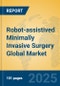 Robot-assistived Minimally Invasive Surgery Global Market Insights 2025, Analysis and Forecast to 2030, by Manufacturers, Regions, Technology, Application, Product Type - Product Image
