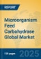Microorganism Feed Carbohydrase Global Market Insights 2025, Analysis and Forecast to 2030, by Market Participants, Regions, Technology, Application, Product Type - Product Image