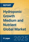 Hydroponic Growth Medium and Nutrient Global Market Insights 2025, Analysis and Forecast to 2030, by Market Participants, Regions, Technology, Application, Product Type- Product Image