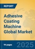 Adhesive Coating Machine Global Market Insights 2025, Analysis and Forecast to 2030, by Manufacturers, Regions, Technology, Application- Product Image