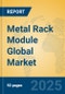 Metal Rack Module Global Market Insights 2025, Analysis and Forecast to 2030, by Manufacturers, Regions, Technology, Application - Product Thumbnail Image