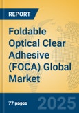 Foldable Optical Clear Adhesive (FOCA) Global Market Insights 2025, Analysis and Forecast to 2030, by Manufacturers, Regions, Technology, Application- Product Image