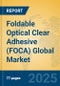 Foldable Optical Clear Adhesive (FOCA) Global Market Insights 2025, Analysis and Forecast to 2030, by Manufacturers, Regions, Technology, Application - Product Image