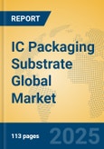 IC Packaging Substrate Global Market Insights 2025, Analysis and Forecast to 2030, by Manufacturers, Regions, Technology, Application, Product Type- Product Image