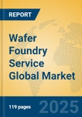 Wafer Foundry Service Global Market Insights 2025, Analysis and Forecast to 2030, by Market Participants, Regions, Technology, Application, Product Type- Product Image