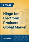 Hinge for Electronic Products Global Market Insights 2025, Analysis and Forecast to 2030, by Manufacturers, Regions, Technology, Application- Product Image