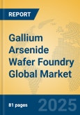Gallium Arsenide Wafer Foundry Global Market Insights 2025, Analysis and Forecast to 2030, by Manufacturers, Regions, Technology, Application- Product Image