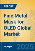 Fine Metal Mask for OLED Global Market Insights 2025, Analysis and Forecast to 2030, by Manufacturers, Regions, Technology, Product Type- Product Image