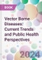 Vector Borne Diseases: Current Trends and Public Health Perspectives - Product Thumbnail Image