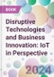Disruptive Technologies and Business Innovation: IoT in Perspective - Product Thumbnail Image