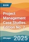 Project Management Case Studies. Edition No. 7 - Product Thumbnail Image