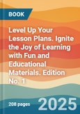 Level Up Your Lesson Plans. Ignite the Joy of Learning with Fun and Educational Materials. Edition No. 1- Product Image