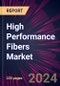High Performance Fibers Market 2025-2029 - Product Image