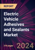 Electric Vehicle Adhesives and Sealants Market 2025-2029- Product Image