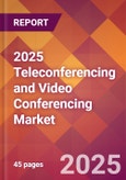 2025 Teleconferencing and Video Conferencing Global Market Size & Growth Report with Updated Recession Risk Forecasts by Country- Product Image