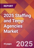 2025 Staffing and Temp Agencies Global Market Size & Growth Report with Updated Recession Risk Forecasts by Country- Product Image