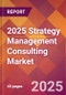 2025 Strategy Management Consulting Global Market Size & Growth Report with Updated Recession Risk Forecasts by Country - Product Image