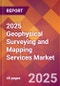 2025 Geophysical Surveying and Mapping Services Global Market Size & Growth Report with Updated Recession Risk Forecasts by Country - Product Thumbnail Image