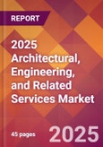2025 Architectural, Engineering, and Related Services Global Market Size & Growth Report with Updated Recession Risk Forecasts by Country- Product Image