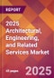 2025 Architectural, Engineering, and Related Services Global Market Size & Growth Report with Updated Recession Risk Forecasts by Country - Product Image