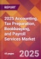 2025 Accounting, Tax Preparation, Bookkeeping, and Payroll Services Global Market Size & Growth Report with Updated Recession Risk Forecasts by Country - Product Image