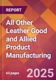 All Other Leather Good and Allied Product Manufacturing - 2025 U.S. Market Research Report with Updated Tariff & Recession Risk Analysis and Forecasts- Product Image