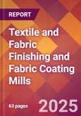 Textile and Fabric Finishing and Fabric Coating Mills - 2025 U.S. Market Research Report with Updated Tariff & Recession Risk Analysis and Forecasts- Product Image