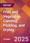 Fruit and Vegetable Canning, Pickling, and Drying - 2025 U.S. Market Research Report with Updated Tariff & Recession Risk Analysis and Forecasts - Product Thumbnail Image