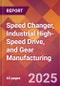 Speed Changer, Industrial High-Speed Drive, and Gear Manufacturing - 2025 U.S. Market Research Report with Updated Tariff & Recession Risk Analysis and Forecasts - Product Thumbnail Image