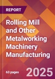 Rolling Mill and Other Metalworking Machinery Manufacturing - 2025 U.S. Market Research Report with Updated Tariff & Recession Risk Analysis and Forecasts- Product Image