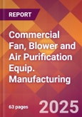 Commercial Fan, Blower and Air Purification Equip. Manufacturing - 2025 U.S. Market Research Report with Updated Tariff & Recession Risk Analysis and Forecasts- Product Image