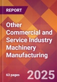 Other Commercial and Service Industry Machinery Manufacturing - 2025 U.S. Market Research Report with Updated Tariff & Recession Risk Analysis and Forecasts- Product Image