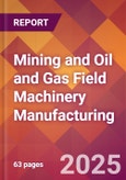 Mining and Oil and Gas Field Machinery Manufacturing - 2025 U.S. Market Research Report with Updated Tariff & Recession Risk Analysis and Forecasts- Product Image