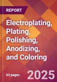 Electroplating, Plating, Polishing, Anodizing, and Coloring - 2025 U.S. Market Research Report with Updated Tariff & Recession Risk Analysis and Forecasts- Product Image