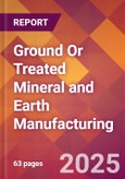Ground Or Treated Mineral and Earth Manufacturing - 2025 U.S. Market Research Report with Updated Tariff & Recession Risk Analysis and Forecasts- Product Image