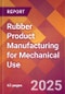 Rubber Product Manufacturing for Mechanical Use - 2025 U.S. Market Research Report with Updated Tariff & Recession Risk Analysis and Forecasts - Product Thumbnail Image