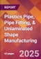 Plastics Pipe, Pipe Fitting, & Unlaminated Shape Manufacturing - 2025 U.S. Market Research Report with Updated Tariff & Recession Risk Analysis and Forecasts - Product Thumbnail Image