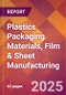 Plastics Packaging Materials, Film & Sheet Manufacturing - 2025 U.S. Market Research Report with Updated Tariff & Recession Risk Analysis and Forecasts - Product Thumbnail Image