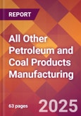 All Other Petroleum and Coal Products Manufacturing - 2025 U.S. Market Research Report with Updated Tariff & Recession Risk Analysis and Forecasts- Product Image