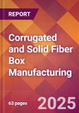 Corrugated and Solid Fiber Box Manufacturing - 2025 U.S. Market Research Report with Updated Tariff & Recession Risk Analysis and Forecasts- Product Image