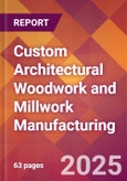Custom Architectural Woodwork and Millwork Manufacturing - 2025 U.S. Market Research Report with Updated Tariff & Recession Risk Analysis and Forecasts- Product Image