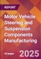 Motor Vehicle Steering and Suspension Components Manufacturing - 2025 U.S. Market Research Report with Updated Tariff & Recession Risk Analysis and Forecasts - Product Thumbnail Image