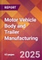 Motor Vehicle Body and Trailer Manufacturing - 2025 U.S. Market Research Report with Updated Tariff & Recession Risk Analysis and Forecasts - Product Thumbnail Image