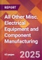 All Other Misc. Electrical Equipment and Component Manufacturing - 2025 U.S. Market Research Report with Updated Tariff & Recession Risk Analysis and Forecasts - Product Image