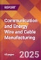 Communication and Energy Wire and Cable Manufacturing - 2025 U.S. Market Research Report with Updated Tariff & Recession Risk Analysis and Forecasts - Product Thumbnail Image