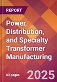 Power, Distribution, and Specialty Transformer Manufacturing - 2025 U.S. Market Research Report with Updated Tariff & Recession Risk Analysis and Forecasts- Product Image
