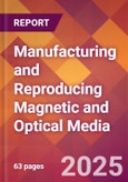 Manufacturing and Reproducing Magnetic and Optical Media - 2025 U.S. Market Research Report with Updated Tariff & Recession Risk Analysis and Forecasts- Product Image