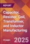 Capacitor, Resistor, Coil, Transformer, and Inductor Manufacturing - 2025 U.S. Market Research Report with Updated Tariff & Recession Risk Analysis and Forecasts - Product Thumbnail Image
