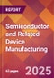 Semiconductor and Related Device Manufacturing - 2025 U.S. Market Research Report with Updated Tariff & Recession Risk Analysis and Forecasts - Product Thumbnail Image